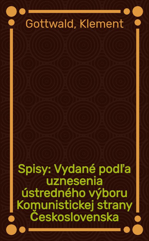 Spisy : Vydané podľa uznesenia ústredného výboru Komunistickej strany Československa