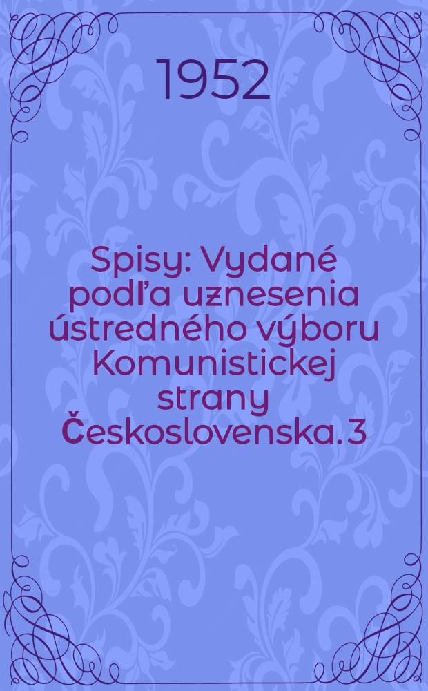 Spisy : [Vydané podľa uznesenia ústredného výboru Komunistickej strany Československa. 3 : 1931-1932