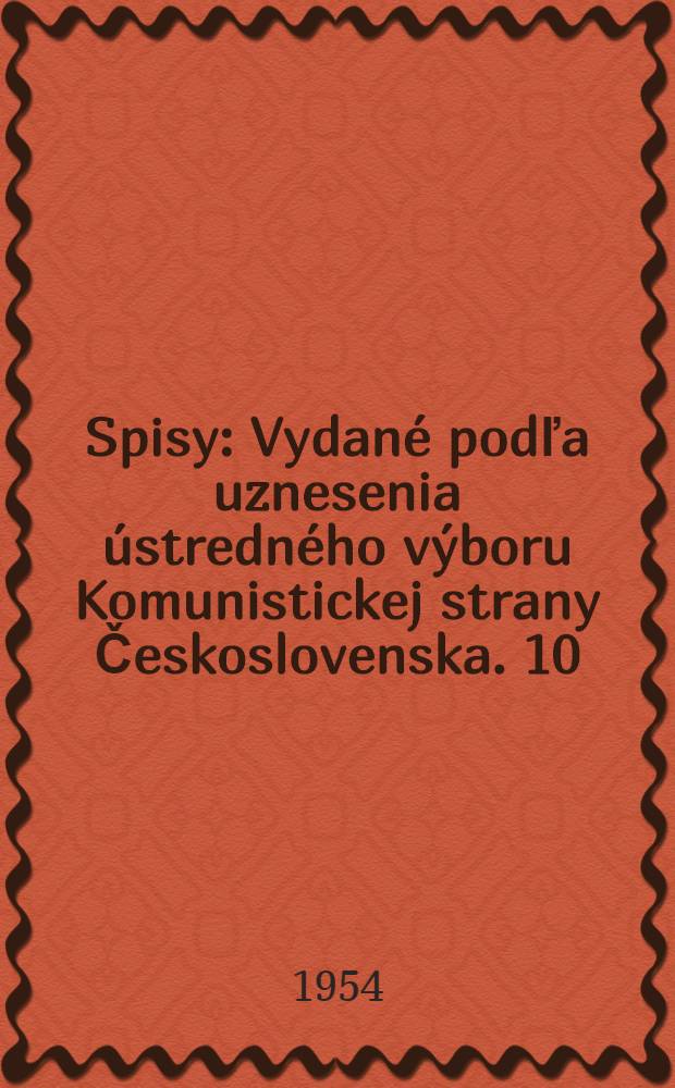 Spisy : [Vydané podľa uznesenia ústredného výboru Komunistickej strany Československa. 10 : 1942-1943