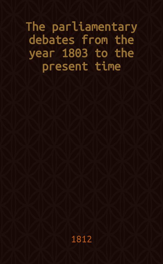 The parliamentary debates from the year 1803 to the present time : Forming a continuation of the work entitled "The parliamentary history of England from the earliest period to the year 1803". Vol. 5 : Comprising the period from the fifteenth day of May to the twelfth day of July 1805