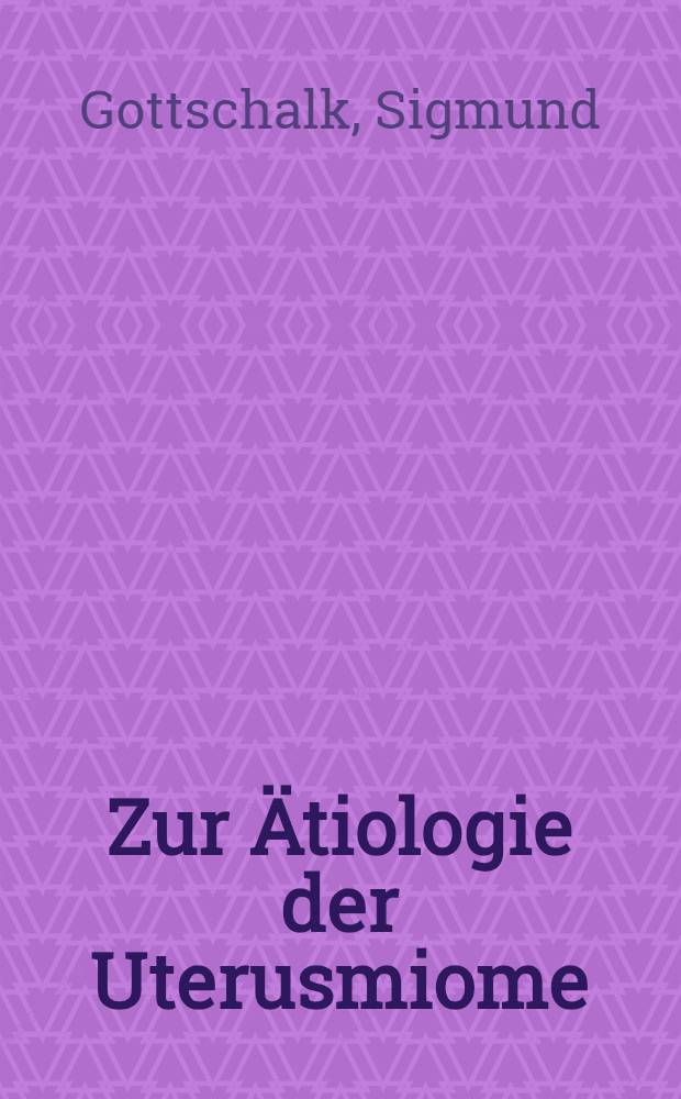 [Zur Ätiologie der Uterusmiome]