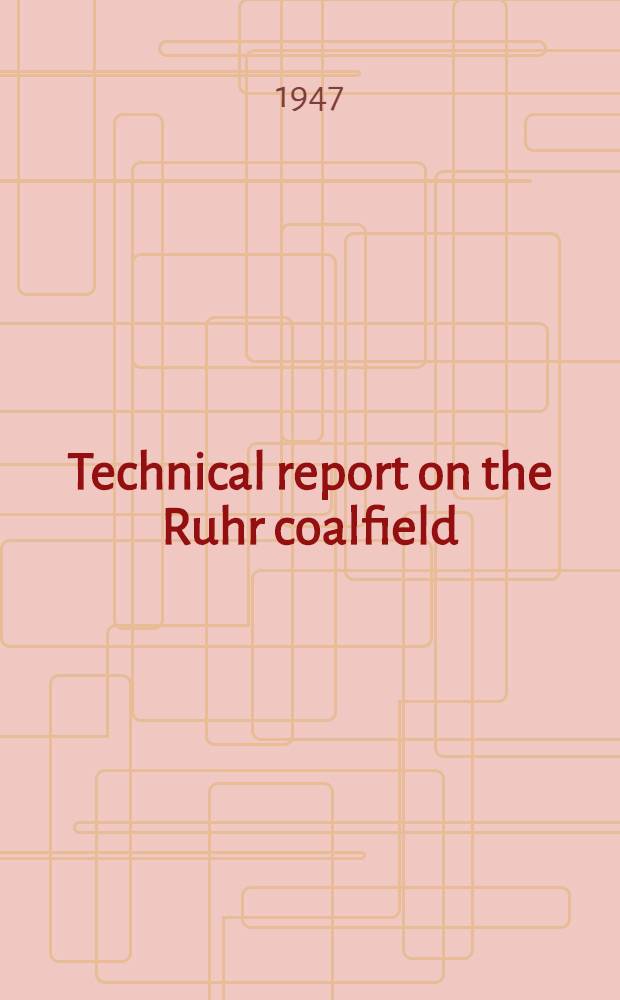 Technical report on the Ruhr coalfield : By a Mission from the Mechanisation advisory committee of the Ministry of fuel and power. Vol. III. Appendix No. 12 : Modern machines for coal extraction