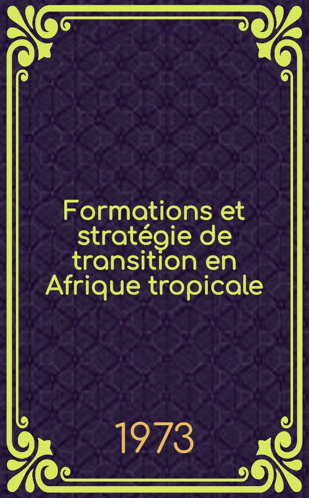 Formations et stratégie de transition en Afrique tropicale : Thèse prés. devant l'Univ. de Paris V ... T. 1