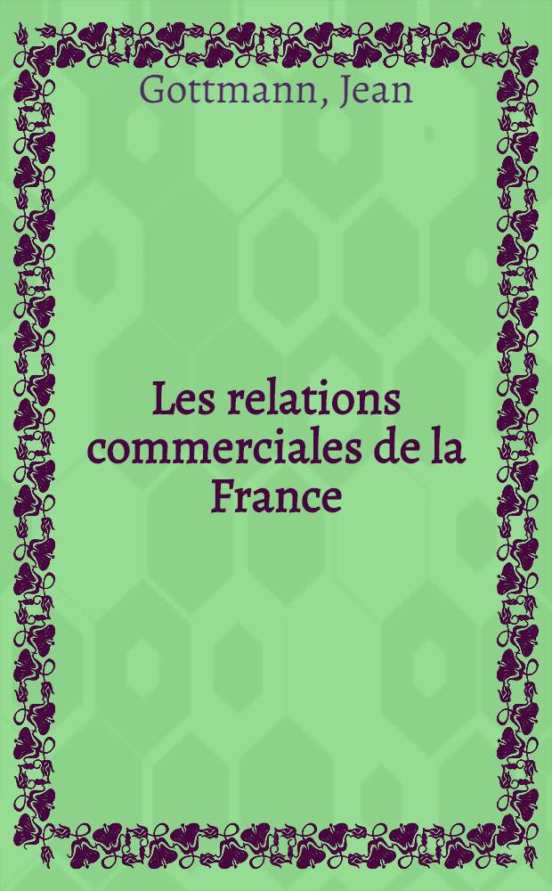 Les relations commerciales de la France : Études de géographie économique