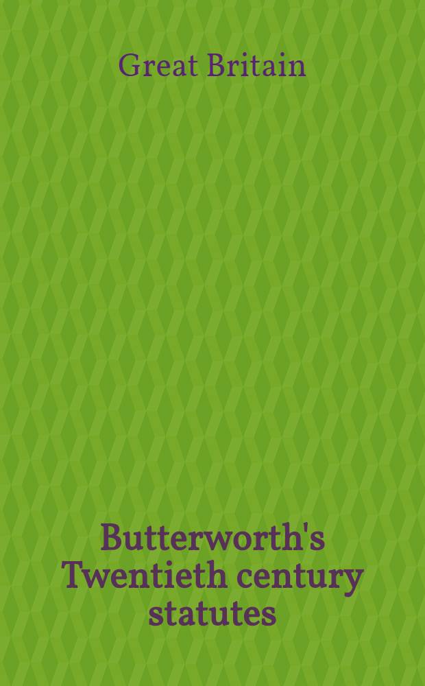 Butterworth's Twentieth century statutes (annotated) being the public general acts passed in the years ... excluding acts in force only in Scotland, the Channel Islands, and the Isle of Man