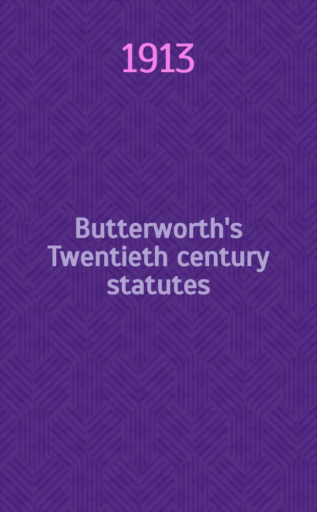 Butterworth's Twentieth century statutes (annotated) being the public general acts passed in the years ... excluding acts in force only in Scotland, the Channel Islands, and the Isle of Man. Vol. 8 : Royal forces to Yeomandry. 1912