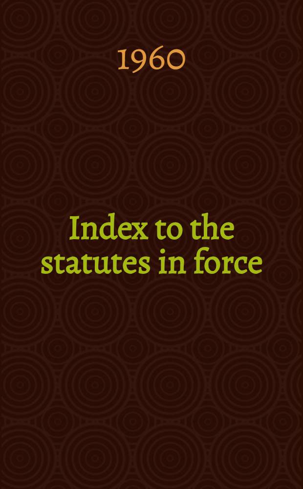 Index to the statutes in force (other than ante-Union Scottish and Irish acts) covering the legislation to Dec. 31st ..