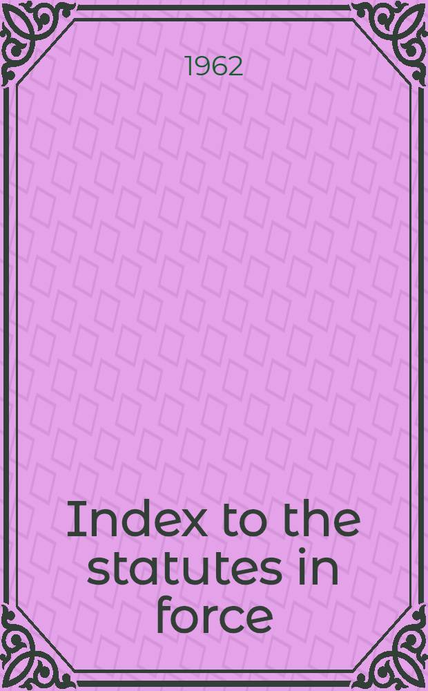 Index to the statutes in force (other than ante-Union Scottish and Irish acts) covering the legislation to Dec. 31st ..