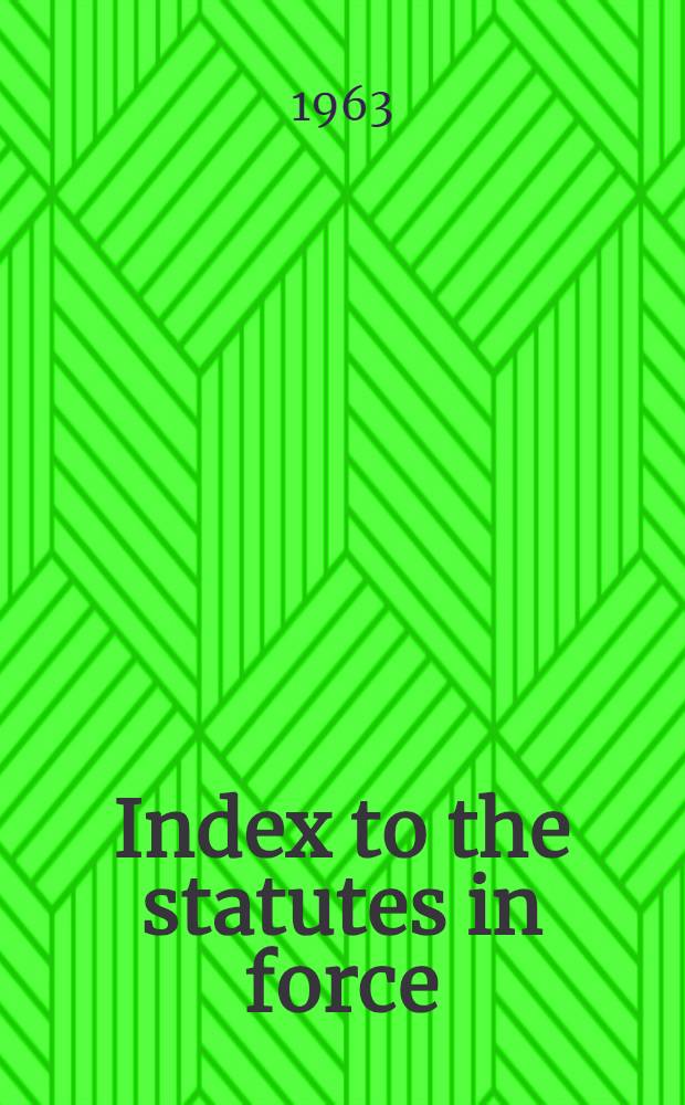 Index to the statutes in force (other than ante-Union Scottish and Irish acts) covering the legislation to Dec. 31st ..