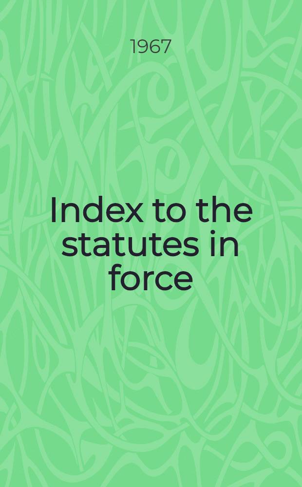 Index to the statutes in force (other than ante-Union Scottish and Irish acts) covering the legislation to Dec. 31st ..