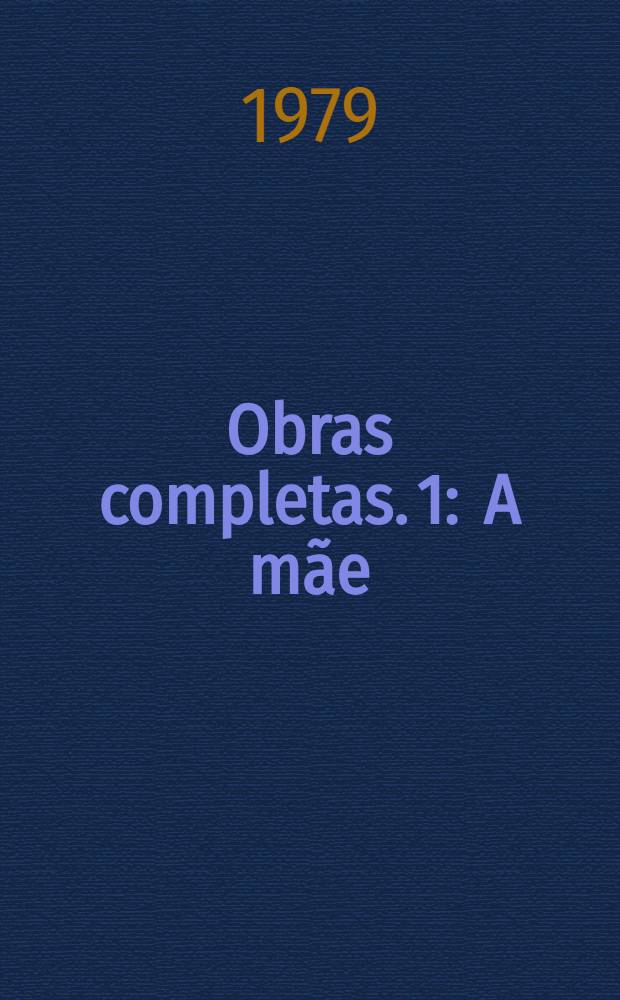 Obras completas. [1] : A mãe