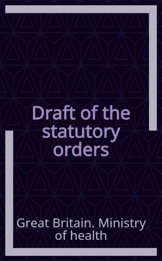Draft of the statutory orders (Special procedure) : (Substitution). Order 1949 : Presented by the minister of health to Parliament ... July 1949
