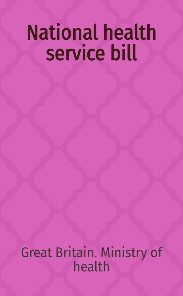 National health service bill : Summary of the proposed new service : Presented by the Minister of health to Parliament by command of His Majesty, March 1946
