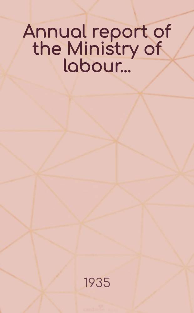 Annual report of the Ministry of labour .. : Presented to Parliament ... by command of Her Majesty ..