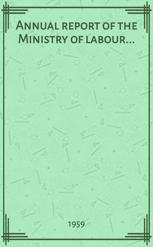 Annual report of the Ministry of labour .. : Presented to Parliament ... by command of Her Majesty ..