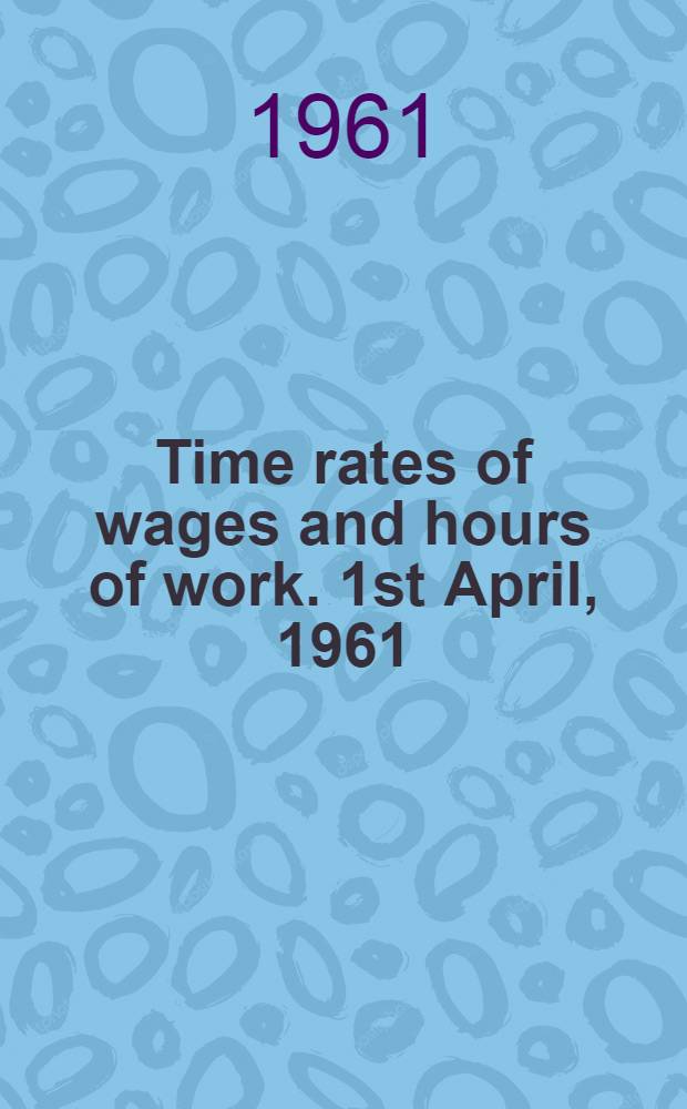 Time rates of wages and hours of work. 1st April, 1961