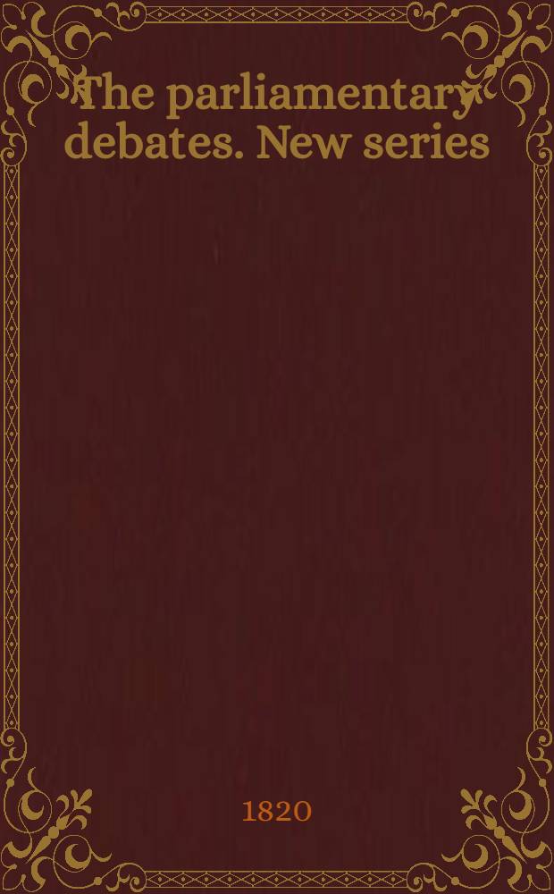 The parliamentary debates. New series: commencing with the accession of George IV : Forming a continuation of the work entitled "The parliamentary history of England from the earliest period to the year 1803"
