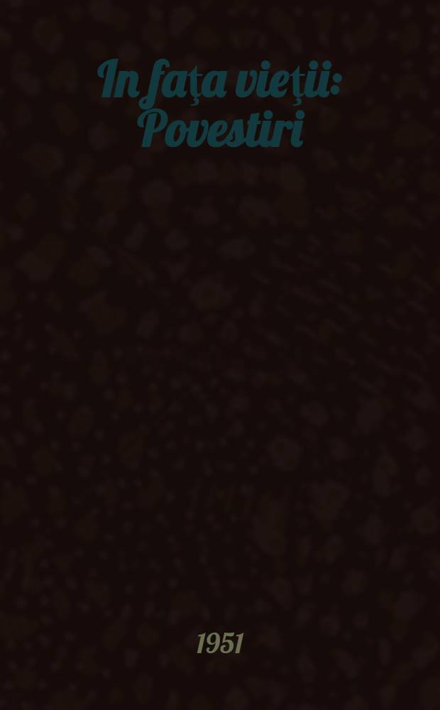 In faţa vieţii : Povestiri