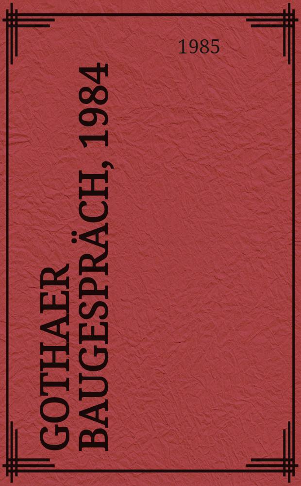 Gothaer Baugespr&auml;ch, 1984 : Vortr. zum Bibliotheksbau u. Bibliotheksbetrieb