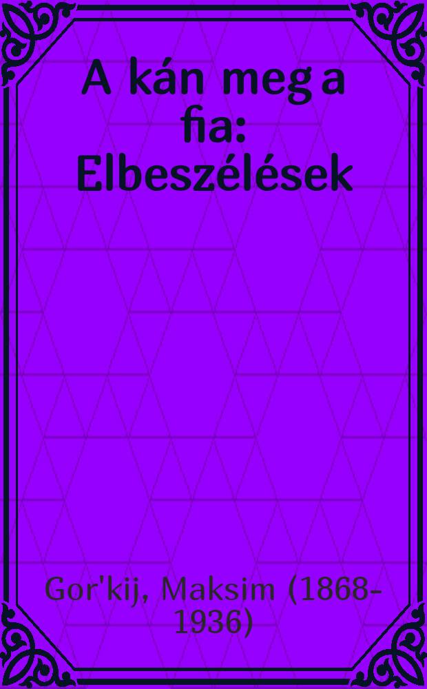A kán meg a fia : Elbeszélések