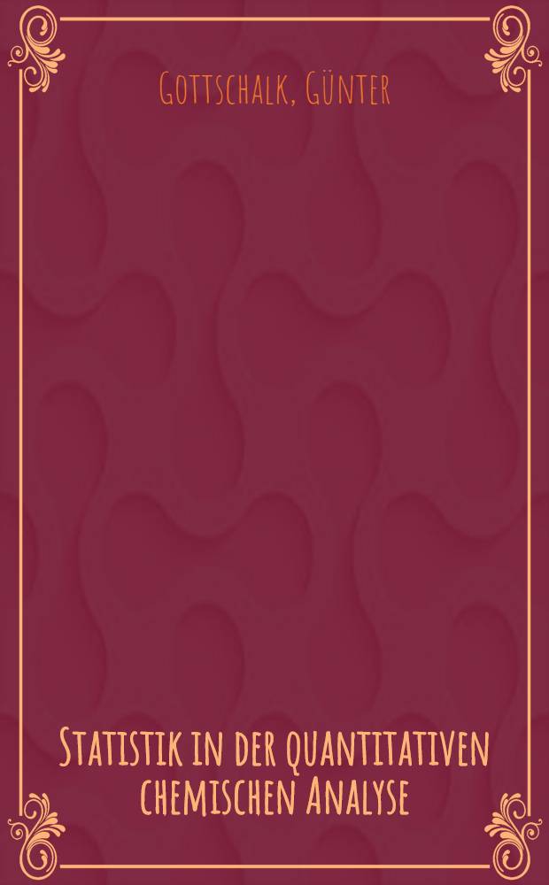 Statistik in der quantitativen chemischen Analyse : Bewertung von Verfahren : Beurteilung von Ergebnissen
