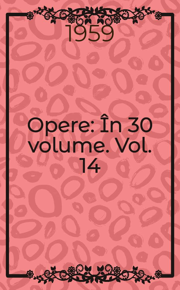 Opere : În 30 volume. Vol. 14 : Nuvele, schiţe, amintiri, povestiri, versuri