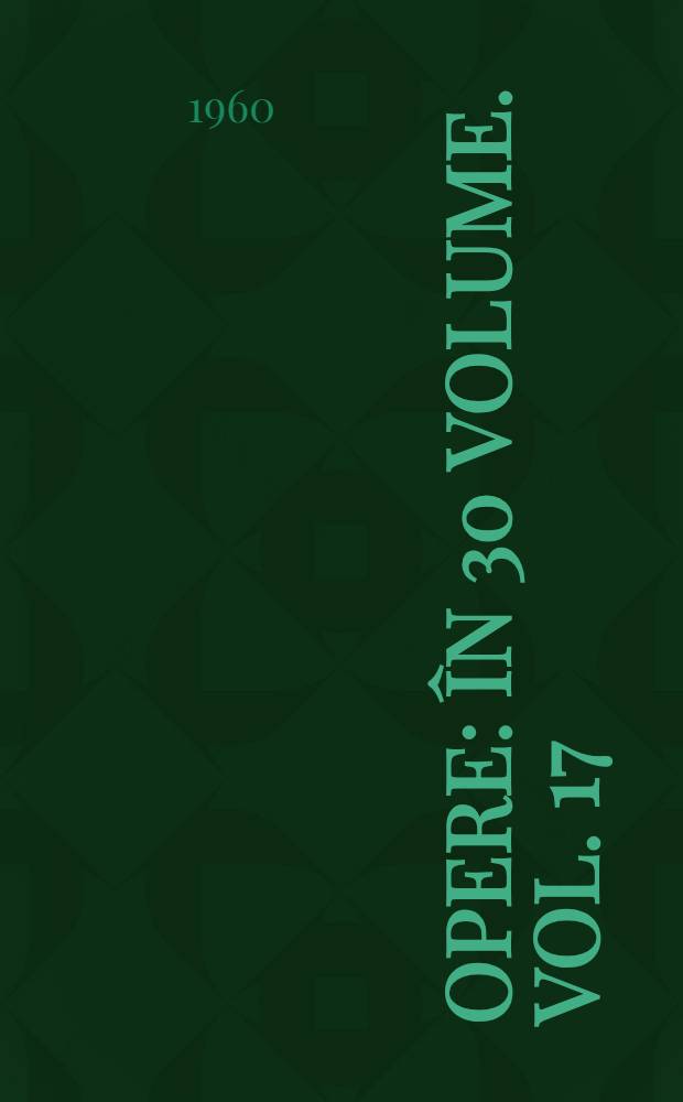 Opere : &Icirc;n 30 volume. Vol. 17 : Povestiri, reportaje, amintiri