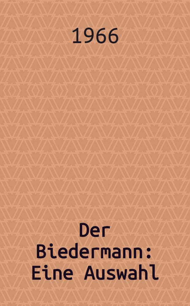 Der Biedermann : Eine Auswahl