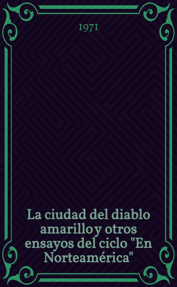La ciudad del diablo amarillo y otros ensayos del ciclo "En Norteamérica"