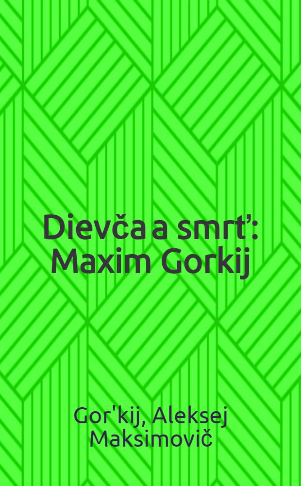 Dievča a smrť : Maxim Gorkij