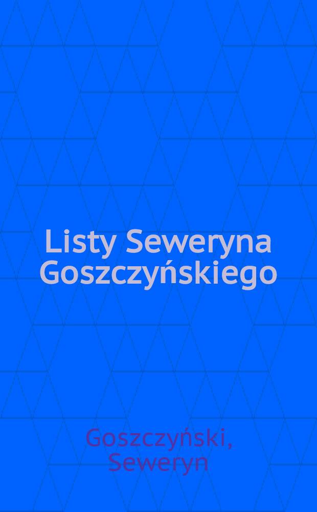 Listy Seweryna Goszczyńskiego (1823-1875)