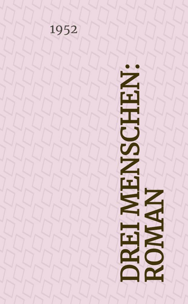 Drei Menschen : Roman