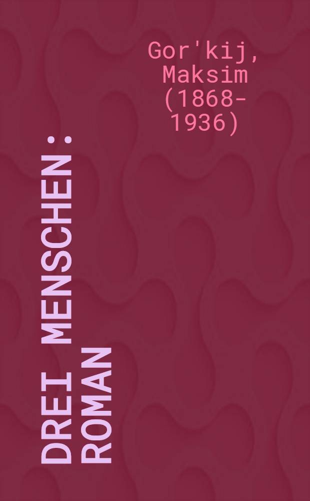 Drei Menschen : Roman