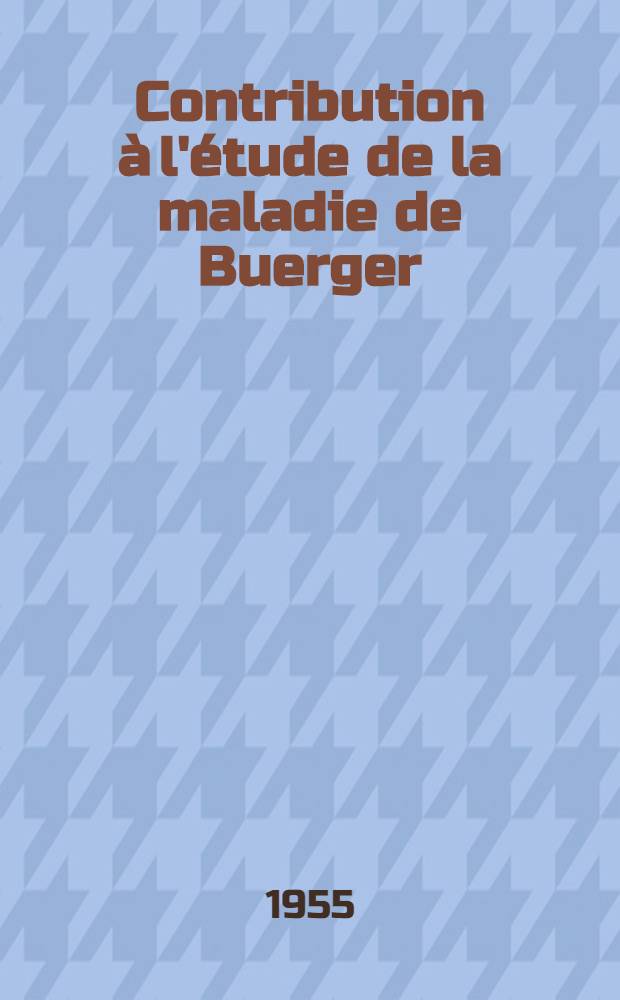 Contribution à l'étude de la maladie de Buerger : Thèse ..