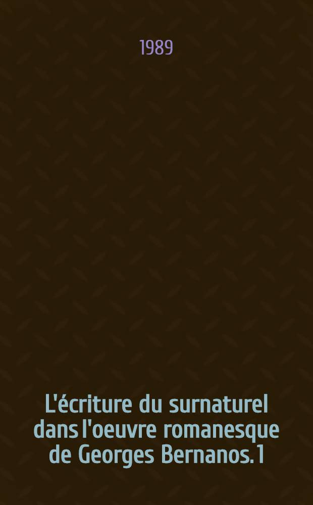 L'écriture du surnaturel dans l'oeuvre romanesque de Georges Bernanos. 1 : L'exorcisme