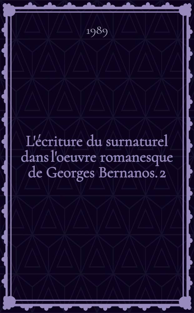 L'écriture du surnaturel dans l'oeuvre romanesque de Georges Bernanos. 2 : L'exégèse