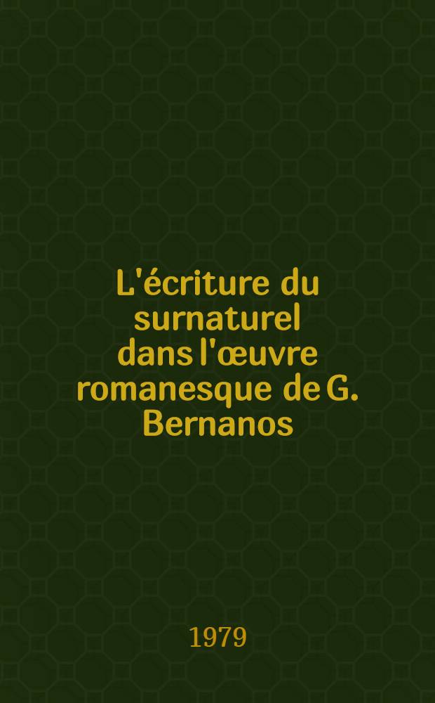 L'écriture du surnaturel dans l'œuvre romanesque de G. Bernanos : De l'exorcisme à l'exégèse : Thèse