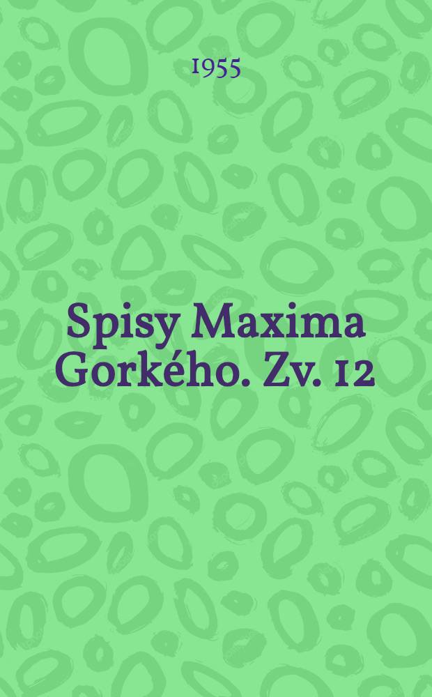 Spisy Maxima Gorkého. [Zv. 12] : Rozprávky o Taliansku ; Ruské rozprávky ; Rozpomienky