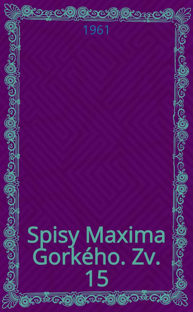 Spisy Maxima Gorkého. [Zv. 15] : Na konci sveta