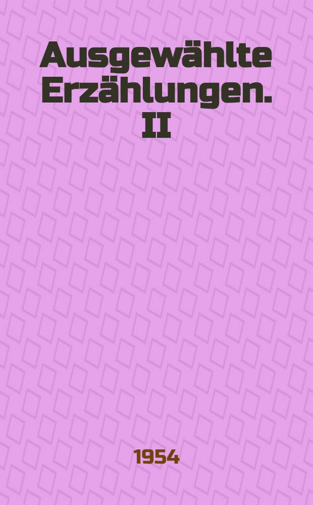 Ausgew&auml;hlte Erz&auml;hlungen. II : Tschelkasch. (1894) ; Die Geschichte mit den Buchschlie&szlig;en. (1895) ; Die Jugendfreunde. (1895)