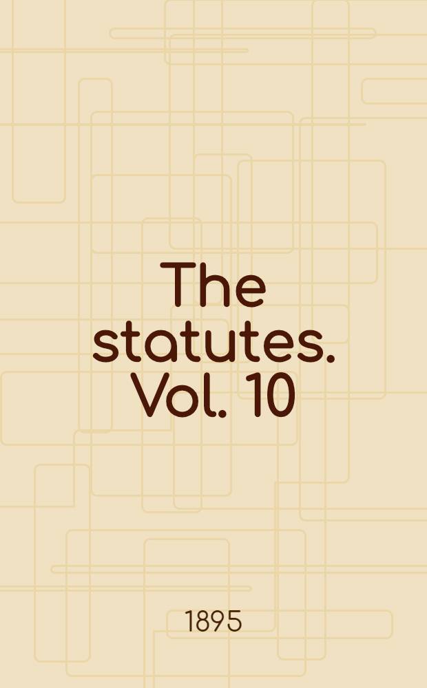 The statutes. Vol. 10 : From the session of the 21st and 22d to the session of the 25th and 26th years of queen Victoria. 1858-1862