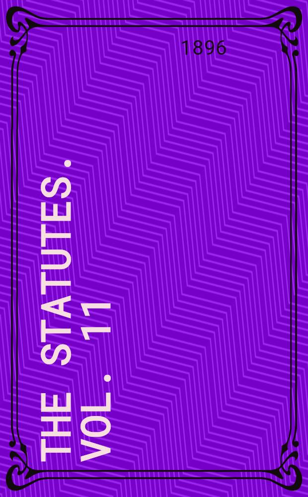 The statutes. Vol. 11 : From the session of the 26th and 27th to the session of the 30th and 31st years of queen Victoria. 1863-1867