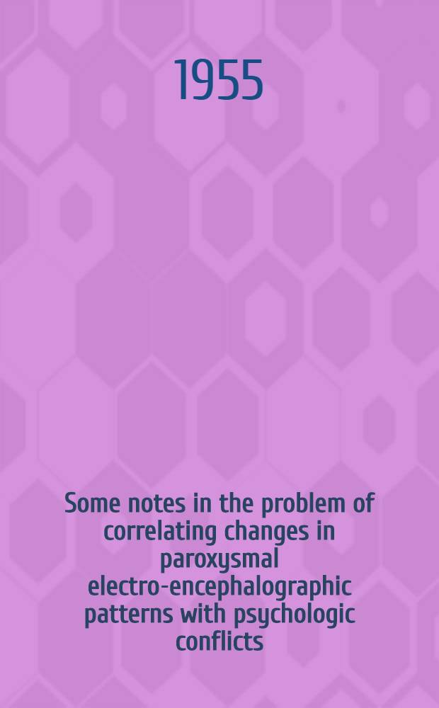 Some notes in the problem of correlating changes in paroxysmal electro-encephalographic patterns with psychologic conflicts