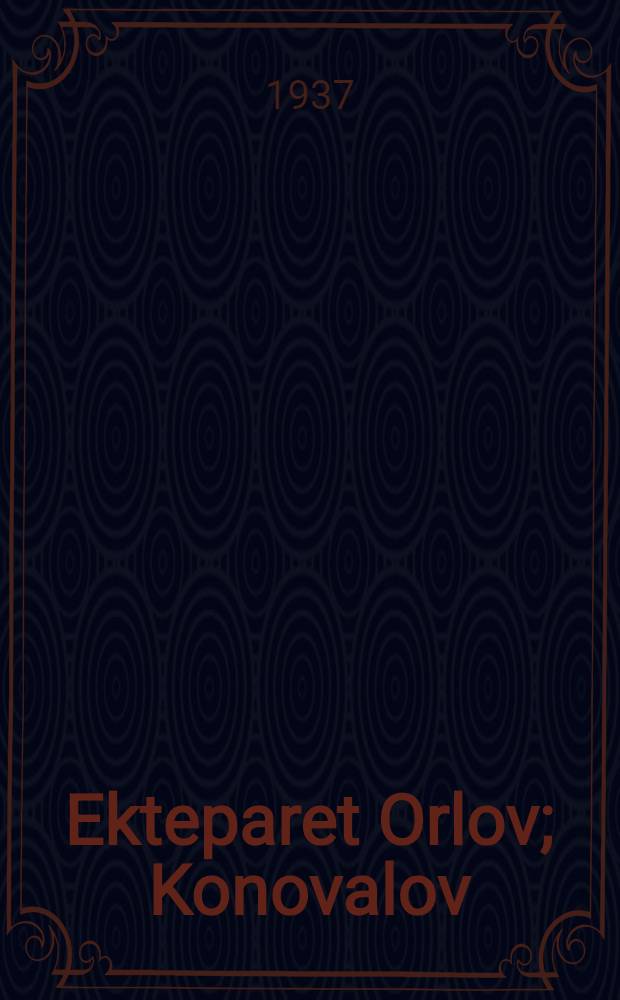 Ekteparet Orlov; Konovalov; Tsjelkasj / Maxim Gorki; Overs. av Ivar Digernes