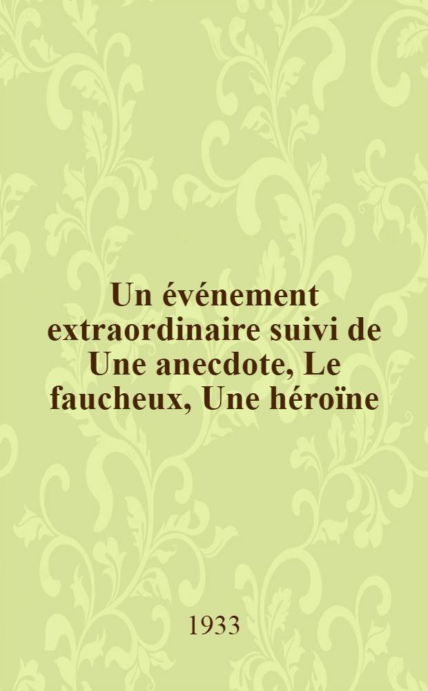 Un événement extraordinaire suivi de Une anecdote, Le faucheux, Une héroïne
