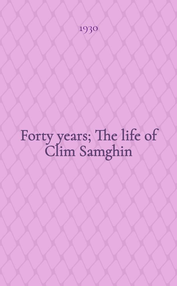 Forty years; The life of Clim Samghin