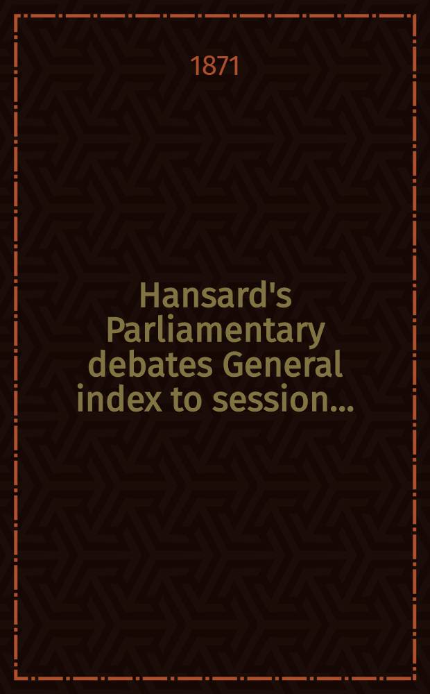 Hansard's Parliamentary debates General index to session .. : (Duplicate)