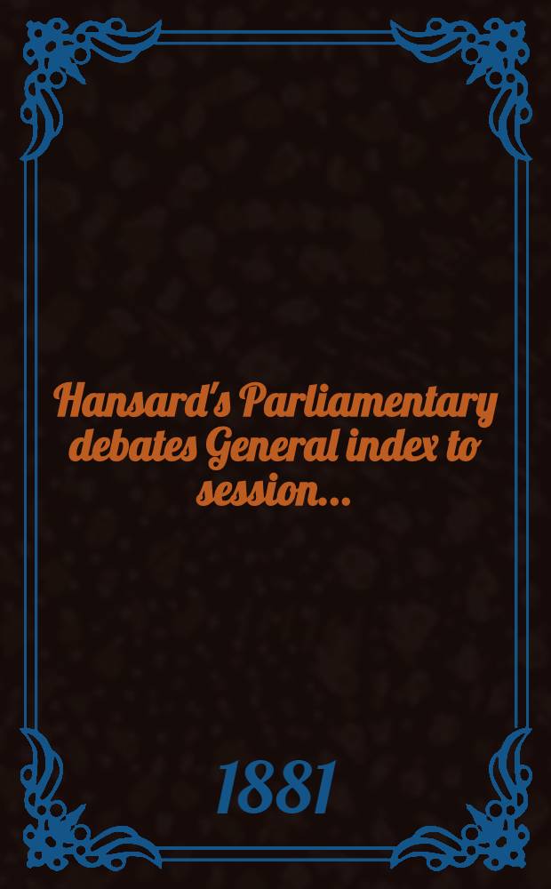 Hansard's Parliamentary debates General index to session .. : (Duplicate)