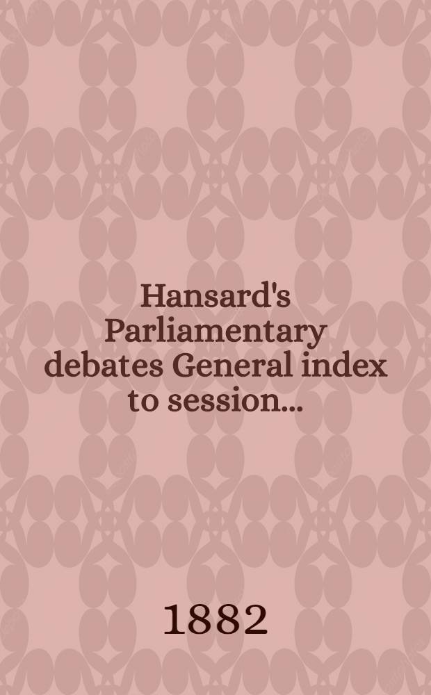 Hansard's Parliamentary debates General index to session .. : (Duplicate)