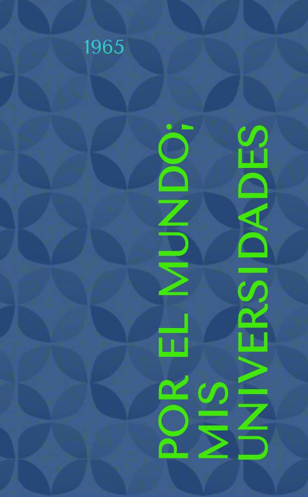 Por el mundo; Mis universidades / M. Gorki; Trad. del ruso por A. Herraiz